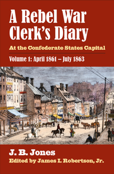 A Rebel War Clerk's Diary at the Confederate States Capital; Volume 1 - Book  of the Modern War Studies