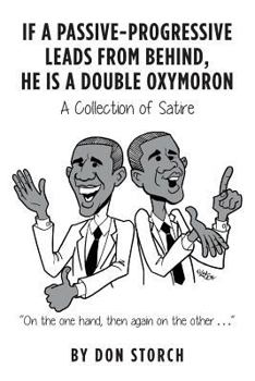 Paperback If A Passive-Progressive Leads from Behind, he is A Double Oxymoron: A Collection of Satire Book