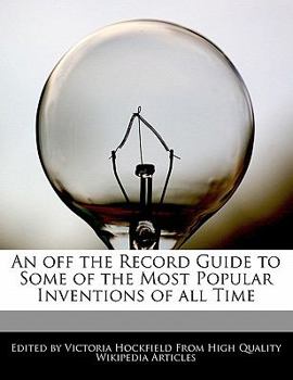 Paperback An Off the Record Guide to Some of the Most Popular Inventions of All Time Book
