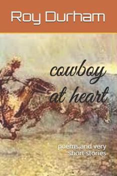 Paperback Cowboy at Heart: Poems and Very Short Stories Book