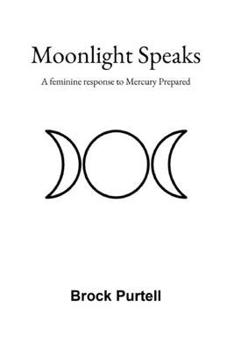 Paperback Moonlight Speaks: A feminine response to Mercury Prepared Book