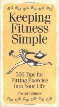 Paperback Keeping Fitness Simple: 500 Tips for Fitting Exercise Into Your Life Book