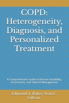 Paperback Copd: Heterogeneity, Diagnosis, and Personalized Treatment: A Comprehensive Guide to Disease Variability, Assessment, and Tailored Management Book