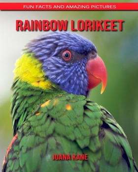 Rainbow lorikeet: Fun Facts and Amazing Pictures