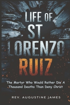 Paperback Life of St. Lorenzo Ruiz: The Martyr Who Would Rather Die a Thousand Deaths Than Deny Christ Book