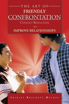 Paperback The Art of Friendly Confrontation: Conflict Resolution to Improve Relationships Book