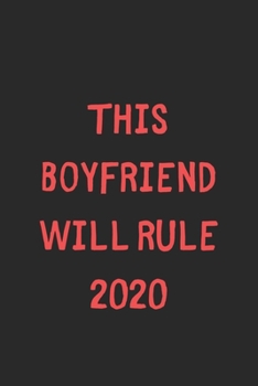 This Boyfriend Will Rule 2020: Lined Journal, 120 Pages, 6 x 9, Funny Boyfriend Gift Idea, Black Matte Finish (This Boyfriend Will Rule 2020 Journal)
