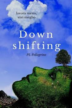 Paperback Downshifting: come praticare Downshifting e decrescita felice, vivere semplice, decluttering, felicità, mindfulness, yoga, gioia di [Italian] Book