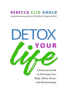 Paperback Detox Your Life: A Practical Guide to Detoxing Your Body, Mind, Home, and Relationships Book