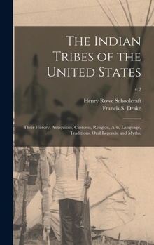 Hardcover The Indian Tribes of the United States: Their History, Antiquities, Customs, Religion, Arts, Language, Traditions, Oral Legends, and Myths.; v.2 Book