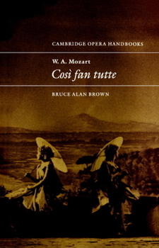 W. A. Mozart Cosi Fan Tutte (Cambridge Opera Handbooks) - Book  of the Cambridge Opera Handbooks