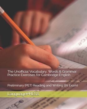 Paperback The Unofficial Vocabulary, Words & Grammar Practice Exercises for Cambridge English: Preliminary (PET) Reading and Writing Book