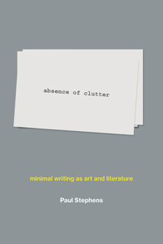 Hardcover Absence of Clutter: Minimal Writing as Art and Literature Book