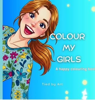 Colour My Girls: A Happy Colouring Book