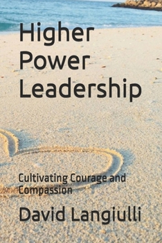 Paperback Higher Power Leadership: Cultivating Courage and Compassion Book