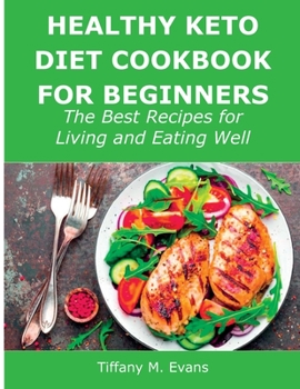 Paperback Healthy Keto Diet Cookbook for Beginners: The Best Recipes for Living and Eating Well Book