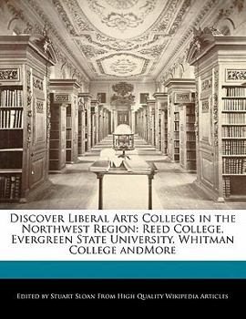 Paperback Discover Liberal Arts Colleges in the Northwest Region: Reed College, Evergreen State University, Whitman College Andmore Book