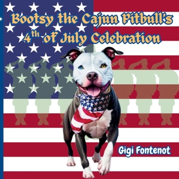 Paperback Bootsy the Cajun Pitbull's 4th of July Celebration Book