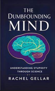 Paperback The Dumbfounding Mind: Understanding Stupidity Through Science Book