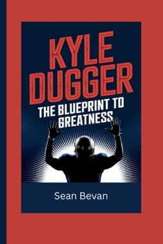 Paperback Kyle Dugger: The Blueprint to Greatness Book
