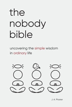 Paperback The Nobody Bible: Uncovering the Simple Wisdom in Ordinary Life Book