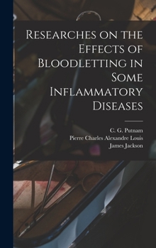 Hardcover Researches on the Effects of Bloodletting in Some Inflammatory Diseases Book