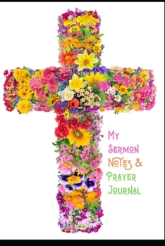 My Sermon Notes & Prayer Journal: The Perfect Beautiful Companion For Recording Organizing Topics Scriptures, Prayer Requests Further Study, Speaker. ... 14 Months Monthly Planner, Calligraphy
