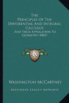 Paperback The Principles Of The Differential And Integral Calculus: And Their Application To Geometry (1847) Book