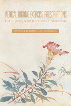 Paperback Medical Qigong Exercise Prescriptions: A Self-Healing Guide for Patients & Practitioners Book