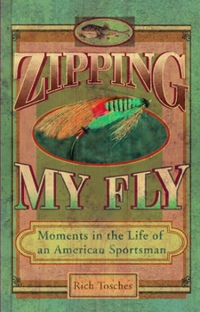 Paperback Zipping My Fly: Moments in the Life of an American Sportsman Book