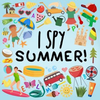 Paperback I Spy - Summer!: A Fun Guessing Game for 2-5 Year Olds! [Large Print] Book