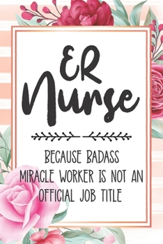 Paperback ER Nurse: Because Badass Miracle Worker Is Not An Official Job Title Blank Lined Notebook Cute Journals for ER Nurse Gift Book