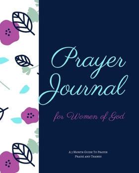 Prayer Journal for Women of God A 3 Month Guide To Prayer Praise and Thanks: Blue Floral Modern Calligraphy and Lettering Best Holiday Gift Idea
