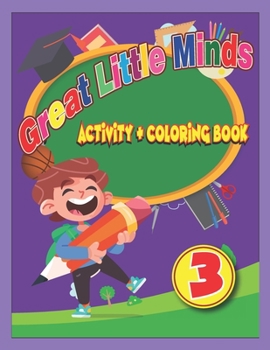 Paperback Great Little Minds Coloring and Activity Book 3: Curious and engaging fun with Letters, Numbers, Colors, Shapes, Games, Tracing, Animals, Words for To Book