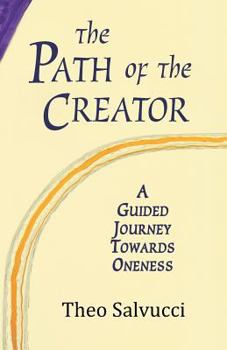 Paperback The Path of the Creator: A Guided Journey to Oneness with All That is Book