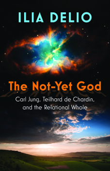 Paperback The Not-Yet God: Carl Jung, Teilhard de Chardin, and the Relational Whole Book