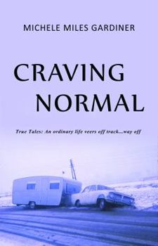 Paperback Craving Normal: True Tales: An Ordinary Life Veers Off Track...Way Off Book