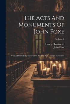 Paperback The Acts And Monuments Of John Foxe: With A Preliminary Dissertation By The Rev. George Townsend; Volume 2 Book