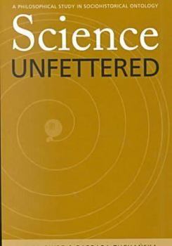 Paperback Science Unfettered: A Philosophical Study in Sociohistorical Ontology Volume 28 Book