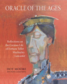 Paperback Oracle of the Ages: Reflections on the Curious Life of Fortune Teller Mayhayley Lancaster Book