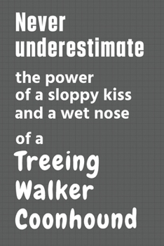 Never underestimate the power of a sloppy kiss and a wet nose of a Treeing Walker Coonhound: For Treeing Walker Coonhound Dog Fans