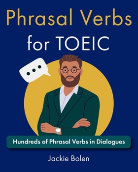 Phrasal Verbs for TOEIC: Hundreds of English Phrasal Verbs in Dialogues (TOEIC Vocabulary Builder)