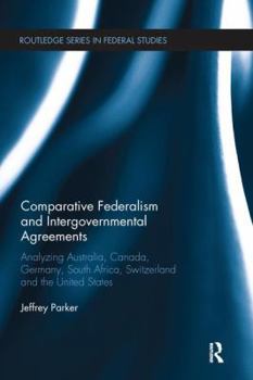 Paperback Comparative Federalism and Intergovernmental Agreements: Analyzing Australia, Canada, Germany, South Africa, Switzerland and the United States Book