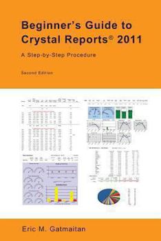 Paperback Beginner's Guide to Crystal Reports 2011: A Step-by-Step Procedure Book