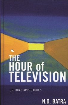 Hardcover The Hour of Television: Critical Approaches Book