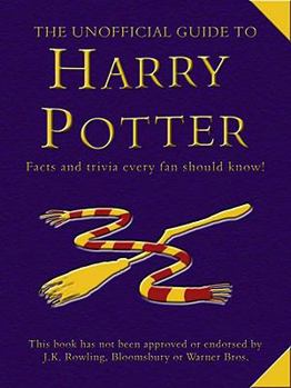 Paperback The Unofficial Guide to Harry Potter: Facts and Trivia Every Fan Should Know!. Book