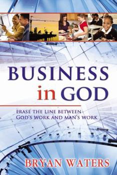 Paperback Business in God: Erase the Line Between God's Work and Man's Work Book