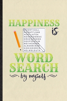 Happiness Is Word Search by Myself: Blank Funny Board Game Player Lined Notebook/ Journal For Word Search Lover Fan Team, Inspirational Saying Unique Special Birthday Gift Idea Classic 6x9 110 Pages
