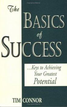 Paperback The Basics of Success: Keys to Achieving Your Greatest Potential Book