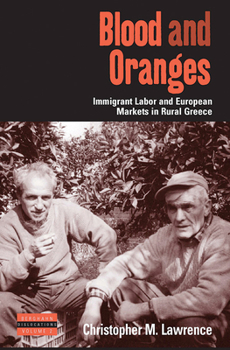 Paperback Blood and Oranges: Immigrant Labor and European Markets in Rural Greece Book